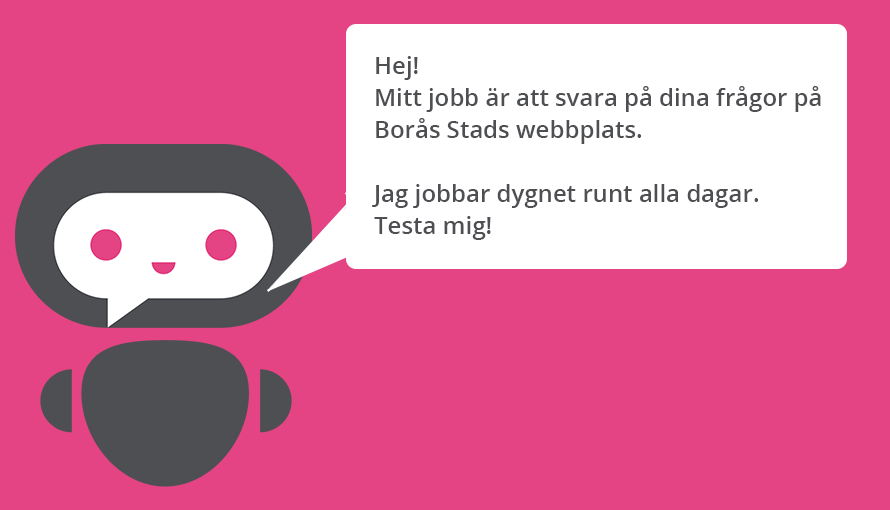 Bild på Borås Stads chatbot med en talbubbla där det står "Hej! Mitt jobb är att svara på dina frågor på Borås Stads webbplats. Jag jobbar dygnet runt alla dagar. Testa mig!"